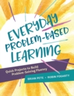 Everyday Problem-Based Learning : Quick Projects to Build Problem-Solving Fluency - Book