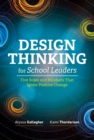 Design Thinking for School Leaders : Five Roles and Mindsets That Ignite Positive Change - Book