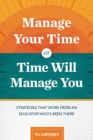 Manage Your Time or Time Will Manage You : Strategies That Work from an Educator Who's Been There - Book