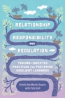 Relationship, Responsibility, and Regulation : Trauma-Invested Practices for Fostering Resilient Learners - Book