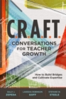 C.R.A.F.T. Conversations for Teacher Growth : How to Build Bridges and Cultivate Expertise - Book