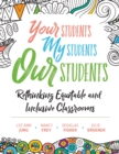 Your Students, My Students, Our Students : Rethinking Equitable and Inclusive Classrooms - Book