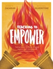 Teaching to Empower : Taking Action to Foster Student Agency, Self-Confidence, and Collaboration - Book