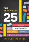 The Essential 25 : Teaching the Vocabulary That Makes or Breaks Student Understanding - Book