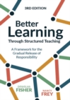 Better Learning Through Structured Teaching : A Framework for the Gradual Release of Responsibility - Book