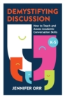 Demystifying Discussion : How to Teach and Assess Academic Conversation Skills, K-5 - Book
