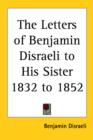 The Letters of Benjamin Disraeli to His Sister 1832 to 1852 - Book