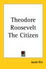 Theodore Roosevelt The Citizen - Book