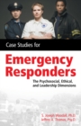 Case Studies for the Emergency Responder : Psychosocial, Ethical and Leadership Dimensions - Book