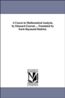 A Course in Mathematical Analysis, by Edouard Goursat ... Translated by Earle Raymond Hedrick. - Book