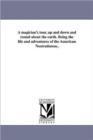 A magician's tour, up and down and round about the earth. Being the life and adventures of the American Nostradamus, - Book