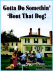 Gotta Do Somethin' 'Bout That Dog! - Book