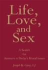 Life, Love, and Sex : A Search for Answers to Today's Moral Issues - eBook