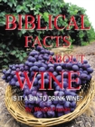 Biblical Facts About Wine : Is It a Sin to Drink Wine? - eBook