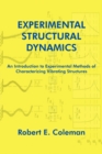 Experimental Structural Dynamics : An Introduction to Experimental Methods of Characterizing Vibrating Structures - Book
