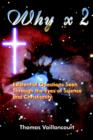 Why X 2 : Existential Questions Seen Through the Eyes of Science and Christianity - Book