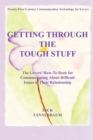 Getting Through the Tough Stuff : The Lovers' How To Book for Communicating About Difficult Issues in Their Relationship - Book