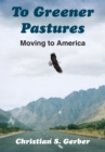 To Greener Pastures : Moving to America - eBook