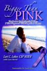 Bigger Than Pink : The Book I Could Not Find When I Was Diagnosed with Stage Four Cancer - Book