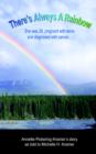 There's Always a Rainbow : She Was 28, Pregnant with Twins and Diagnosed with Cancer... - Book