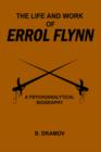 The Life and Work of Errol Flynn : A Psychoanalytical Biography - Book