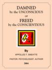 DAMNED by the UNCONSCIOUS or FREED by the CONSCIENTIOUS - Book