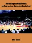 Defending the Middle Half : An Approach to Defensive Basketball - Book