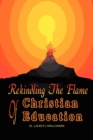 REKINDLING THE FLAME of CHRISTIAN EDUCATION - Book
