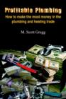 Profitable Plumbing : How to Make the Most Money in the Plumbing and Heating Trade - Book