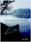 The 120 Club - Living the Good Life for 120 Years : Health and Vitality in an Age of Transformation - Book