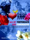 All My Yesterdays and Tomorrows : The People and Loves in My Heart - Book