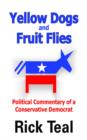 Yellow Dogs and Fruit Flies : Political Commentary of a Conservative Democrat - Book