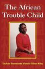 The African Trouble Child - Book