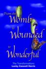 From the Womb to Wounded to Wonderful : The Transformations - Book