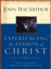 Experiencing the Passion of Christ : God's Purpose Behind Christ's Pain - Book