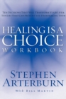 Healing is a Choice Workbook : 10 Decisions That Will Transform Your Life and the 10 Lies That Can Prevent You From Making Them - Book