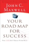 Your Road Map For Success : You Can Get There from Here - eBook