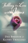 Falling in Love with Jesus : Abandoning Yourself to the Greatest Romance of Your Life - eBook
