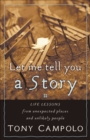 Let Me Tell You a Story : Life Lessons from Unexpected Places and Unlikely People - eBook