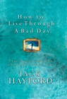 How to Live Through A Bad Day : 7 Encouraging Insights from Christ's Words on the Cross - eBook