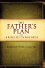 The Father's Plan : A Bible Study for Dads - Book