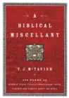 A Biblical Miscellany : 176 Pages of Offbeat, Zesty, Vitally Unnecessary Facts, Figures, and Tidbits about the Bible - eBook