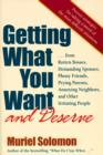 Getting What You Want (and Deserve) : From Rotten Bosses, Demanding Spouses, Phony Friends, Prying Parents, Annoying Neighbors, and Other Irritating People - eBook