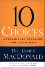 10 Choices : A Proven Plan to Change Your Life Forever - eBook