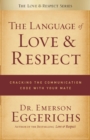 The Language of Love and Respect : Cracking the Communication Code with Your Mate - eBook