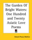 The Garden Of Bright Waters : One Hundred and Twenty Asiatic Love Poems - Book