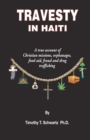 Travesty in Haiti : A true account of Christian missions, orphanages, fraud, food aid and drug trafficking - Book