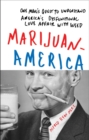 Marijuanamerica : One Man's Quest to Understand America's Dysfunctional Love Affair with Weed - Book