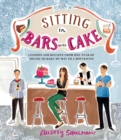 Sitting in Bars with Cake : Lessons and Recipes from One Year of Trying to Bake My Way to a Boyfriend - Book