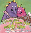 I Love You More Than Moldy Ham - Book